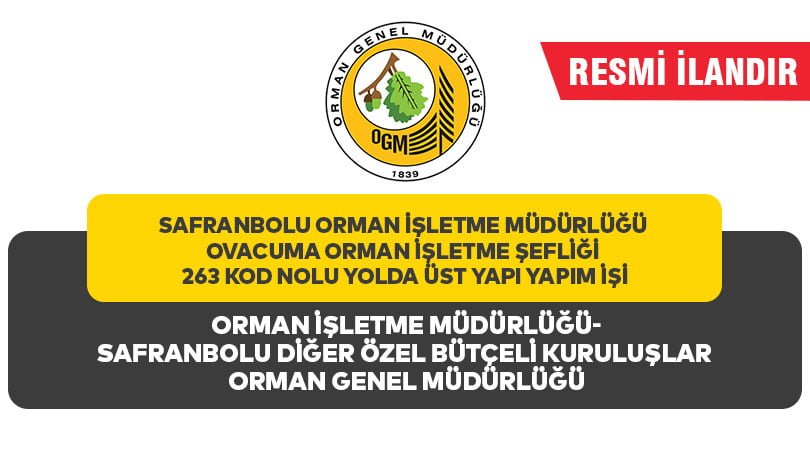 SAFRANBOLU ORMAN İŞLETME MÜDÜRLÜĞÜ OVACUMA ORMAN İŞLETME ŞEFLİĞİ 263 KOD NOLU YOLDA ÜST YAPI YAPIM İŞİ