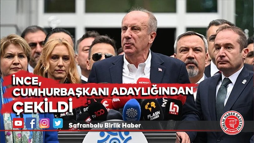 Muharrem İnce, cumhurbaşkanı adaylığından çekildi