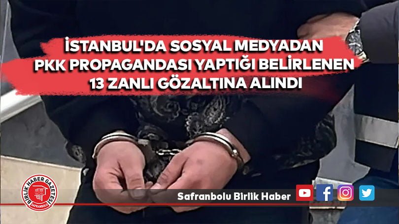 Sosyal medyadan PKK propagandası yaptığı belirlenen 13 zanlı gözaltına alındı