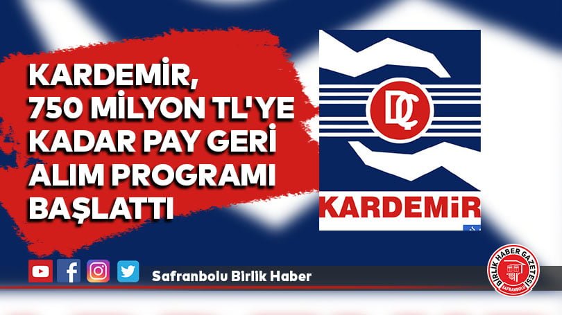 KARDEMİR, 750 milyon TL’ye kadar Pay Geri Alım Programı başlattı