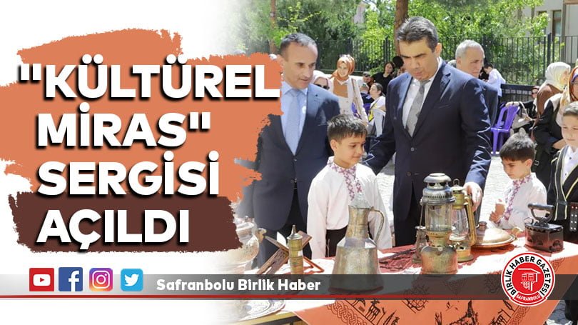 “KÜLTÜREL MİRAS” SERGİSİ AÇILDI