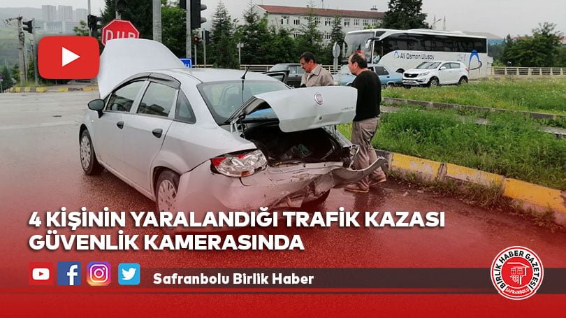4 kişinin yaralandığı trafik kazası güvenlik kamerasında