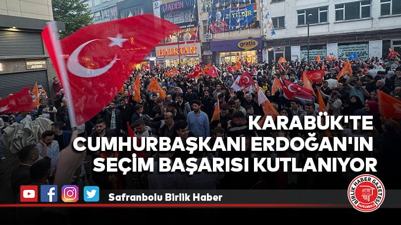 Karabük’te Cumhurbaşkanı Erdoğan’ın seçim başarısı kutlanıyor