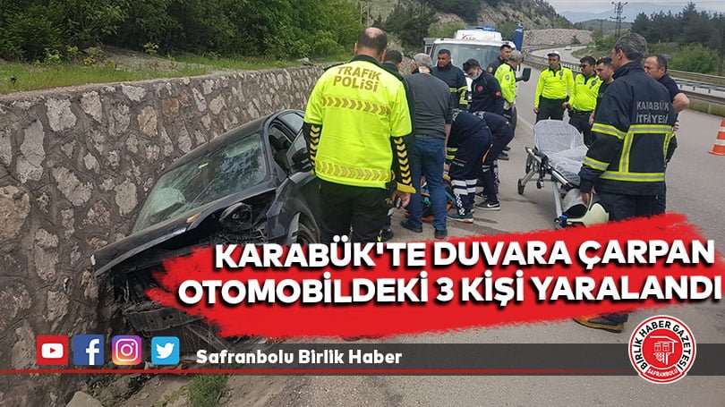 Karabük’te duvara çarpan otomobildeki 3 kişi yaralandı