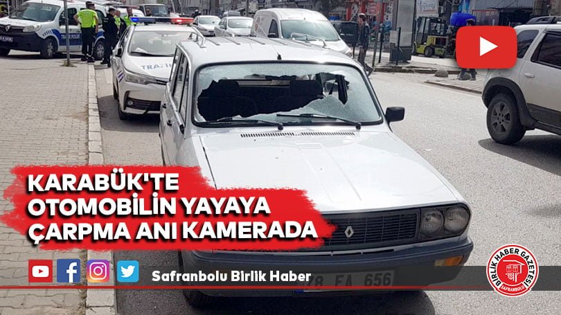 Karabük’te otomobilin yayaya çarpma anı kamerada