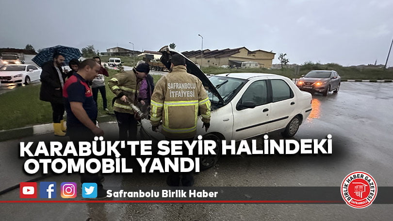 Karabük’te seyir halindeyken alev alan otomobil yandı