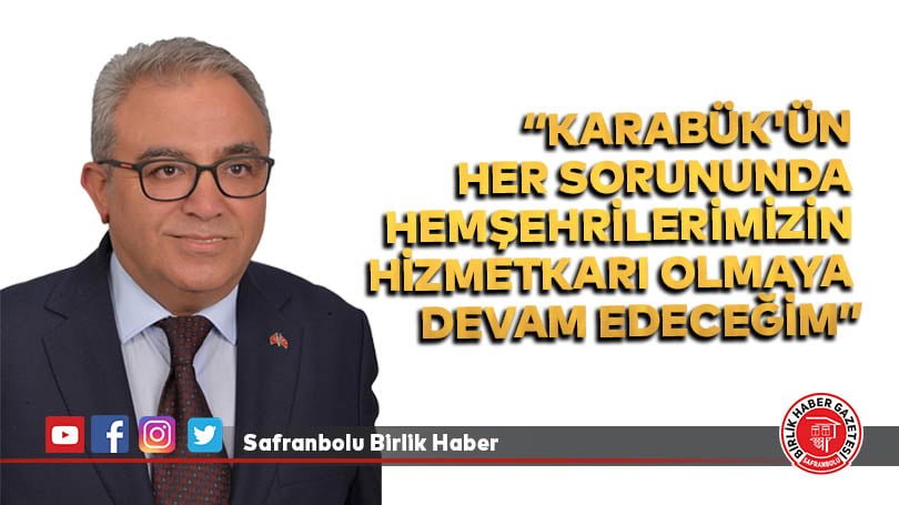 “Karabük’ün her sorununda hemşehrilerimizin hizmetkarı olmaya devam edeceğim”