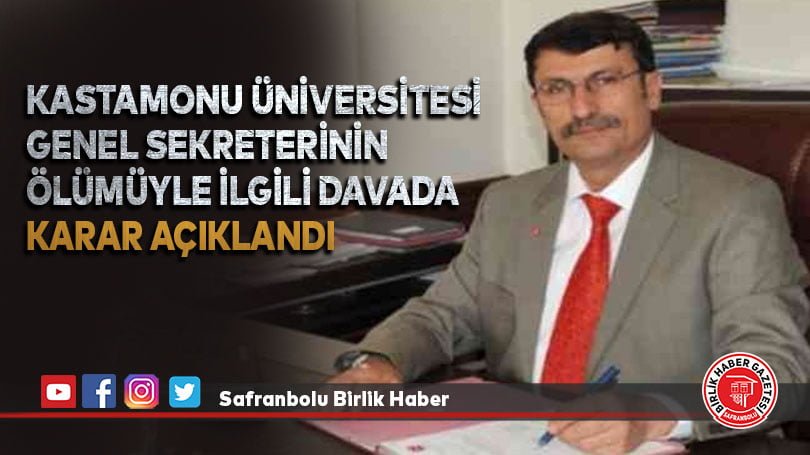 Kastamonu Üniversitesi Genel Sekreterinin ölümüyle ilgili davada karar açıklandı