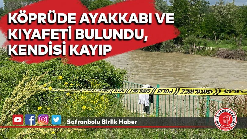Köprüde ayakkabı ve kıyafeti bulundu, Kendisi Kayıp