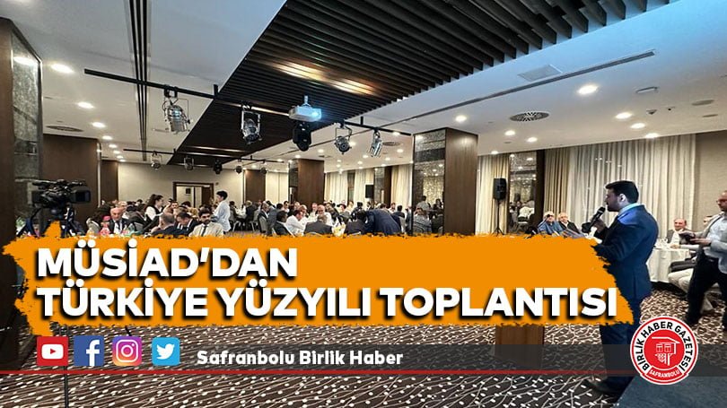 MÜSİAD’dan Türkiye Yüzyılı Toplantısı