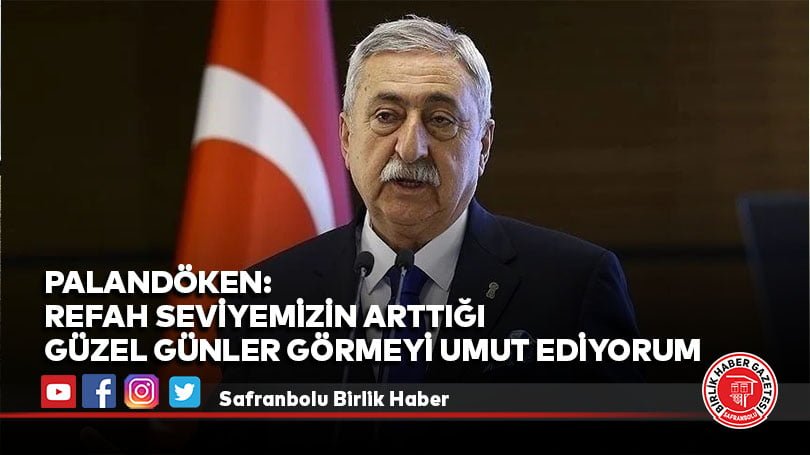 Palandöken: Refah seviyemizin arttığı güzel günler görmeyi umut ediyorum