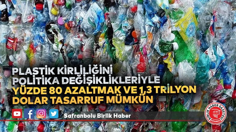 Plastik kirliliğini politika değişiklikleriyle yüzde 80 azaltmak ve 1,3 trilyon dolar tasarruf mümkün