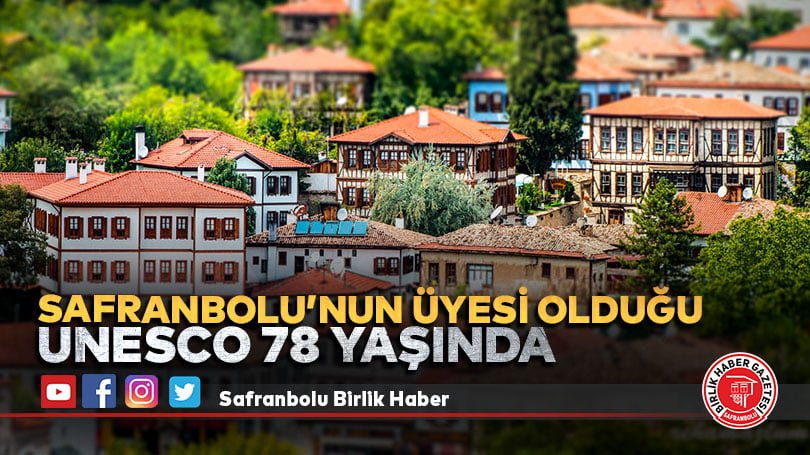 SAFRANBOLU’NUN ÜYESİ OLDUĞU UNESCO 78 YAŞINDA