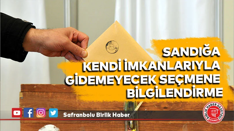 Sandığa Kendi İmkanlarıyla Gidemeyecek Seçmene Bilgilendirme