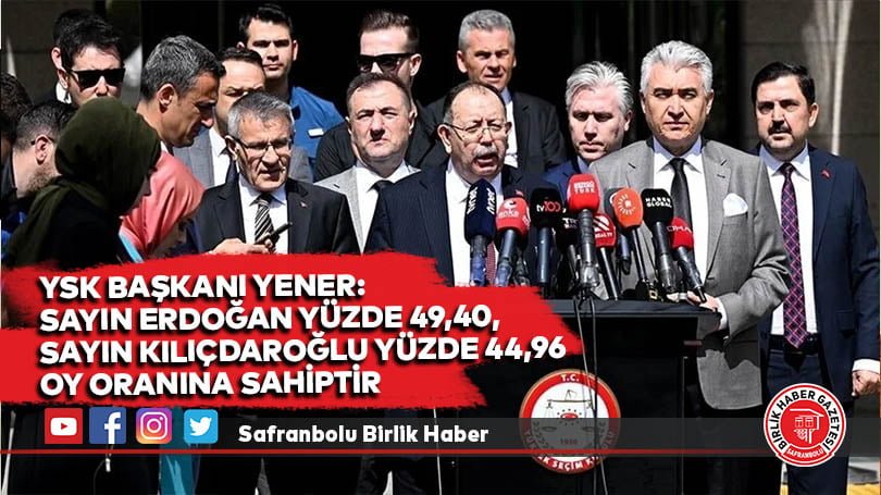 YSK Başkanı Yener: Sayın Erdoğan yüzde 49,40, Sayın Kılıçdaroğlu yüzde 44,96 oy oranına sahiptir