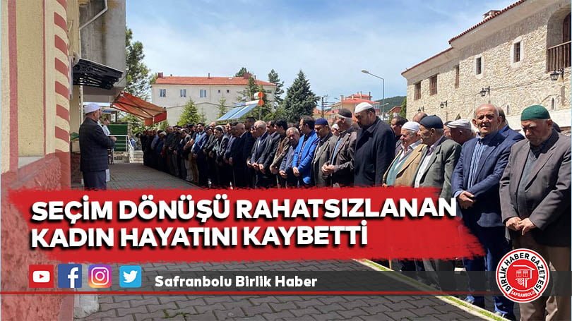 Seçim dönüşü rahatsızlanan kadın hayatını kaybetti