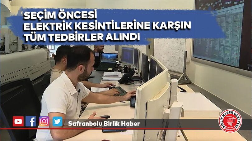 Seçim öncesi elektrik kesintilerine karşın tüm tedbirler alındı