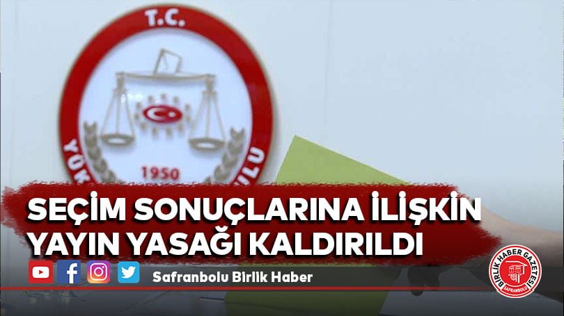 Seçim sonuçlarına ilişkin yayın yasağı kaldırıldı