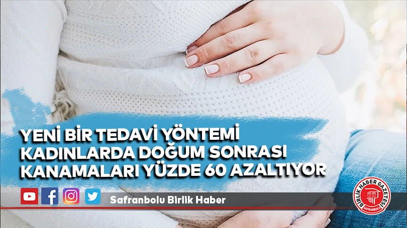 Yeni bir tedavi yöntemi kadınlarda doğum sonrası kanamaları yüzde 60 azaltıyor