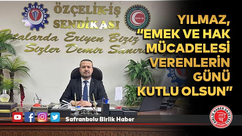 Yılmaz, “Emek ve Hak Mücadelesi Verenlerin Günü Kutlu Olsun”