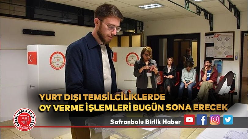 Yurt dışı temsilciliklerde oy verme işlemleri bugün sona erecek