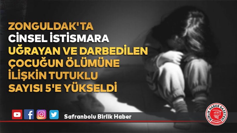 Zonguldak’ta cinsel istismara uğrayan ve darbedilen çocuğun ölümüne ilişkin tutuklu sayısı 5’e Yükseldi