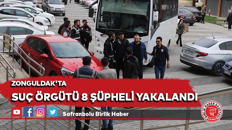 Zonguldak’ta suç örgütü 8 şüpheli yakalandı