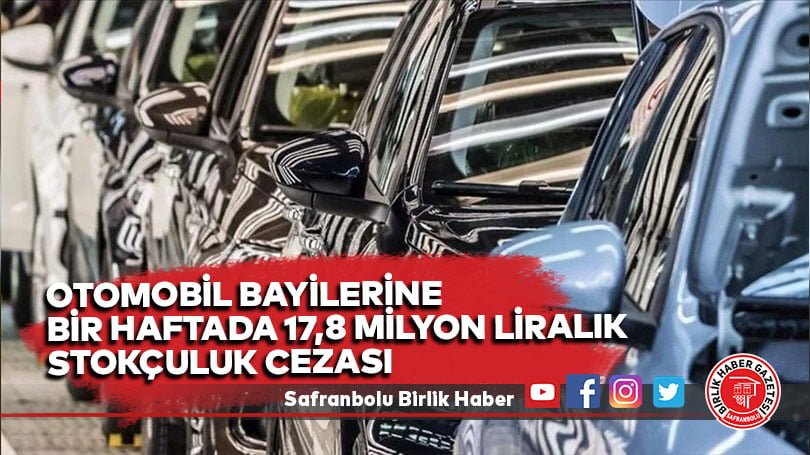 Otomobil bayilerine bir haftada 17,8 milyon liralık stokçuluk cezası