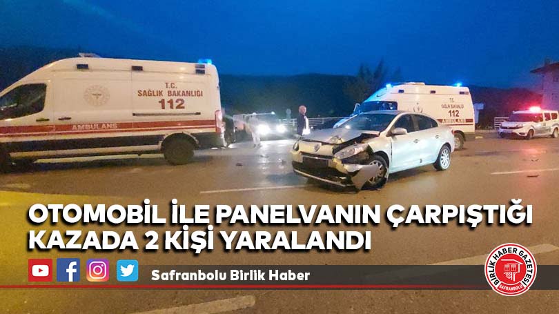 Otomobil ile panelvanın çarpıştığı kazada 2 kişi yaralandı