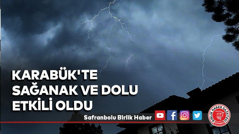 Karabük’te sağanak ve dolu etkili oldu