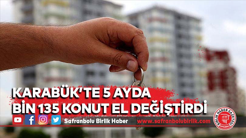 Karabük’te 5 ayda bin 135 konut el değiştirdi