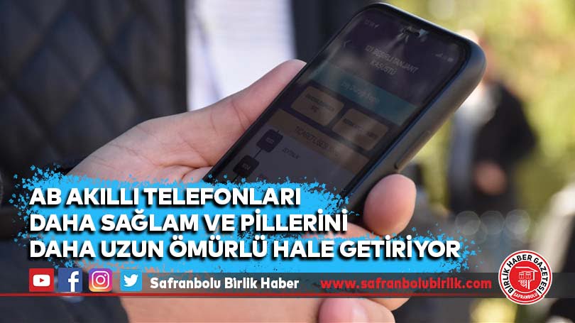 AB akıllı telefonları daha sağlam ve pillerini daha uzun ömürlü hale getiriyor