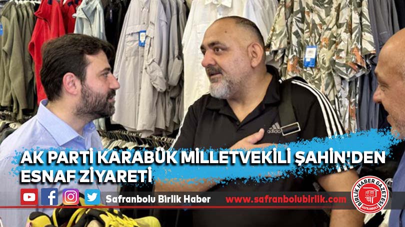 AK Parti Karabük Milletvekili Şahin’den esnaf ziyareti
