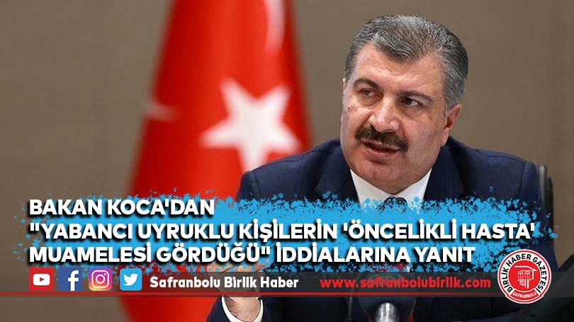 Bakan Koca’dan “yabancı uyruklu kişilerin ‘öncelikli hasta’ muamelesi gördüğü” iddialarına yanıt