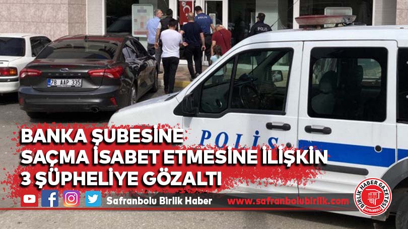 Banka şubesine saçma isabet etmesine ilişkin 3 şüpheliye gözaltı