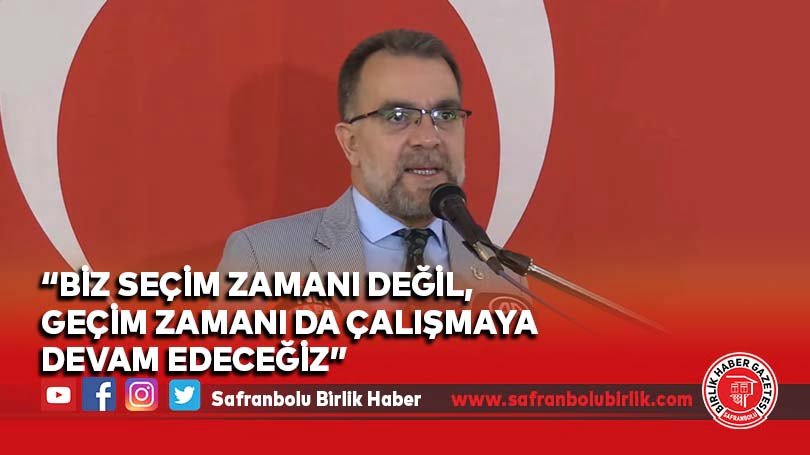 “Biz seçim zamanı değil, geçim zamanı da çalışmaya devam edeceğiz”