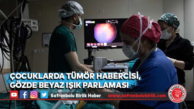 Çocuklarda tümör habercisi, gözde beyaz ışık parlaması