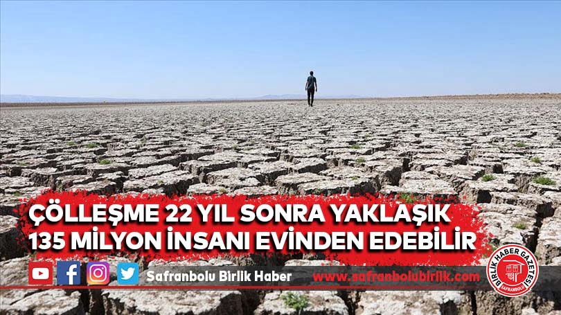 Çölleşme 22 yıl sonra yaklaşık 135 milyon insanı evinden edebilir