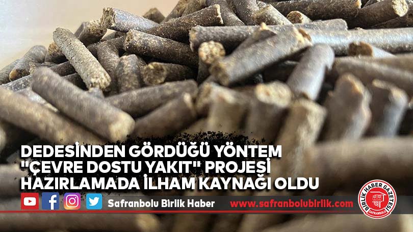 Dedesinden gördüğü yöntem “çevre dostu yakıt” projesi hazırlamada ilham kaynağı oldu