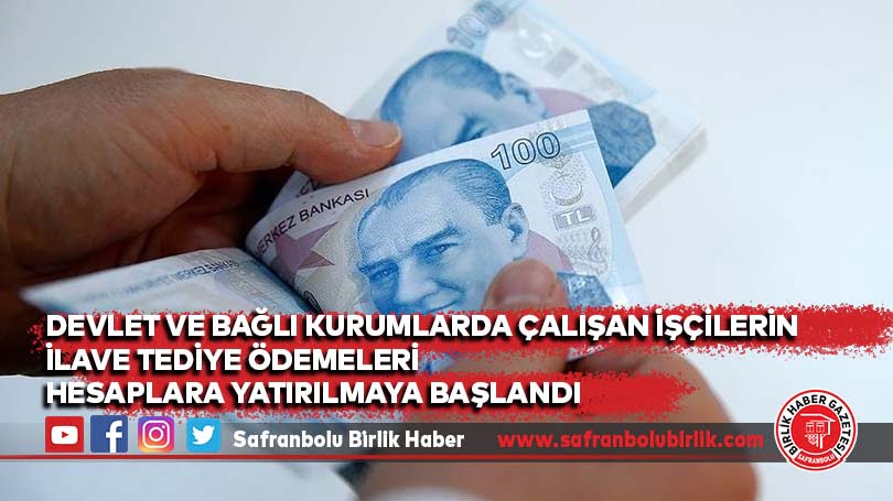 Devlet ve bağlı kurumlarda çalışan işçilerin ilave tediye ödemeleri hesaplara yatırılmaya başlandı