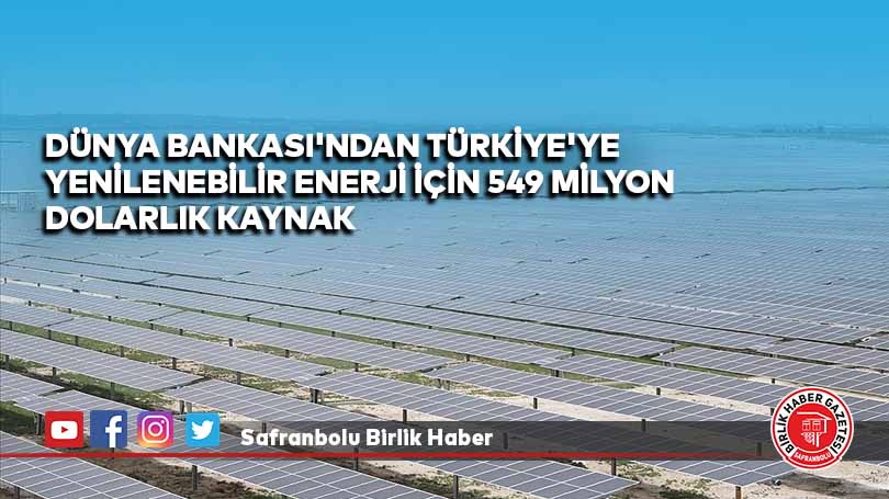 Dünya Bankası’ndan Türkiye’ye yenilenebilir enerji için 549 milyon dolarlık kaynak
