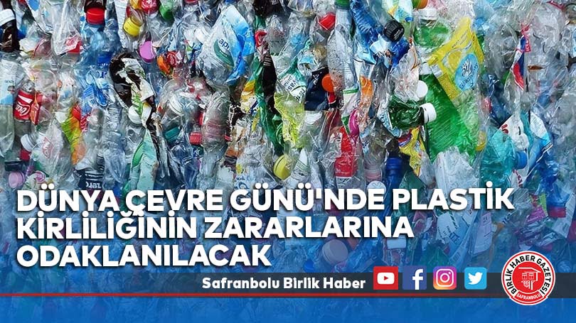 Dünya Çevre Günü’nde plastik kirliliğinin zararlarına odaklanılacak