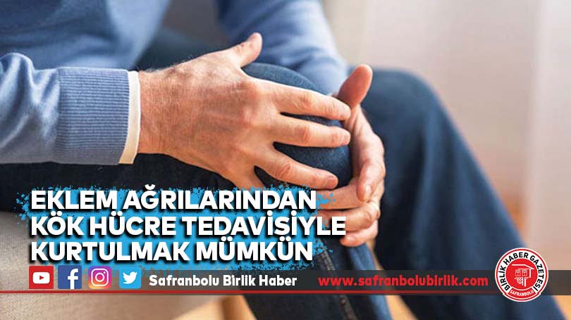 Eklem ağrılarından kök hücre tedavisiyle kurtulmak mümkün