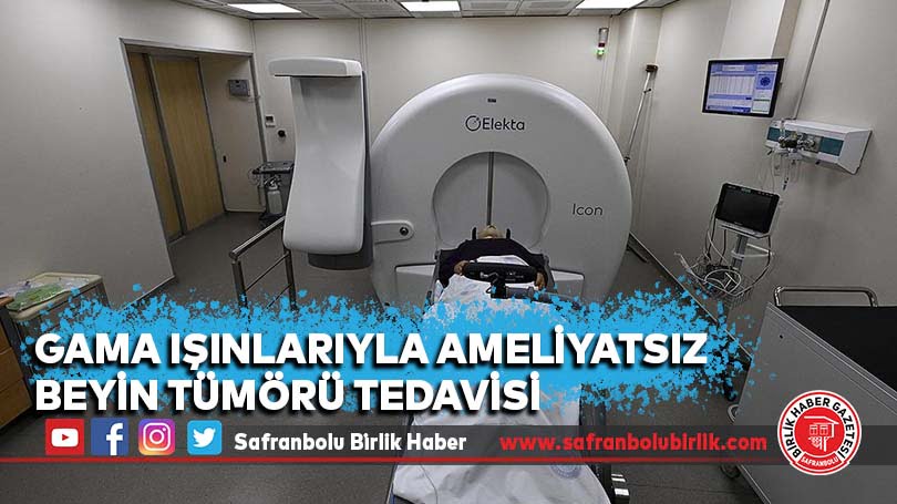 Gama ışınlarıyla ameliyatsız beyin tümörü tedavisi, Gazi Tıp’ta 10 bin hastaya çare oldu