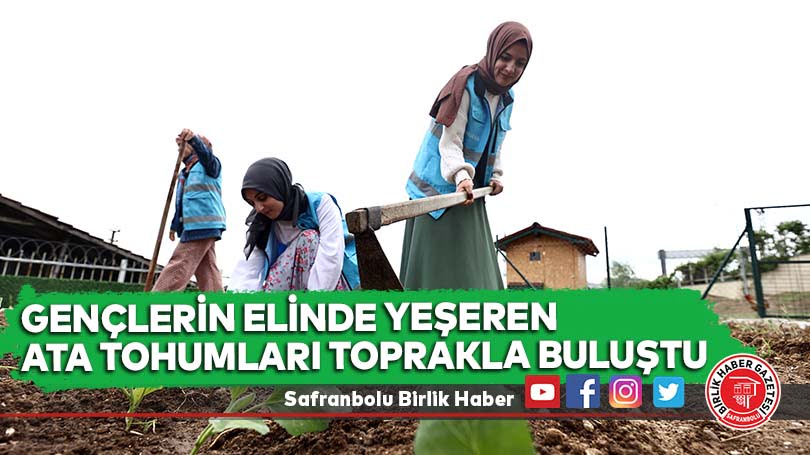 Gençlerin elinde yeşeren ata tohumları toprakla buluştu