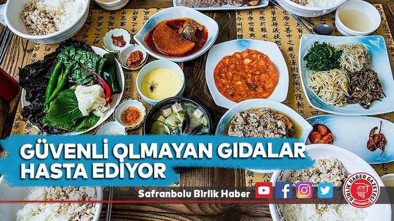 Güvenli olmayan gıdalar hasta ediyor