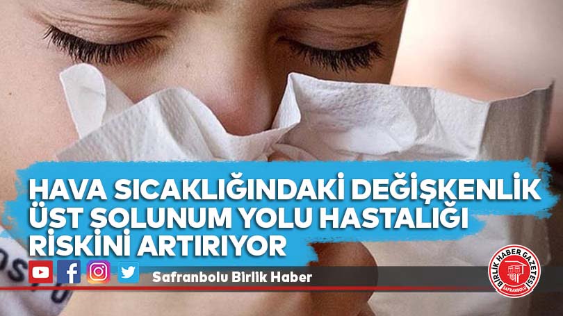 Hava sıcaklığındaki değişkenlik üst solunum yolu hastalığı riskini artırıyor