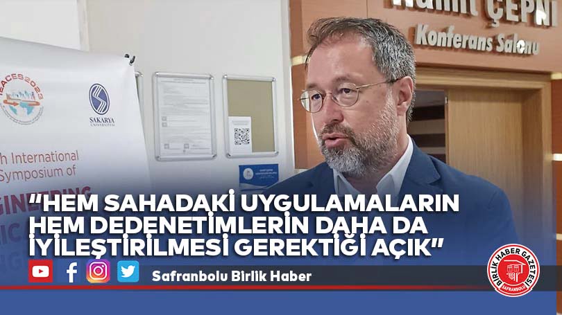 “Hem sahadaki uygulamaların hem dedenetimlerin daha da iyileştirilmesi gerektiği açık”