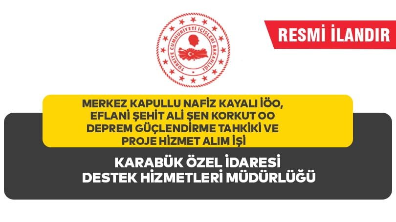 MERKEZ KAPULLU NAFİZ KAYALI İÖO, EFLANİ ŞEHİT ALİ ŞEN KORKUT OO DEPREM GÜÇLENDİRME TAHKİKİ VE PROJE HİZMET ALIM İŞİ