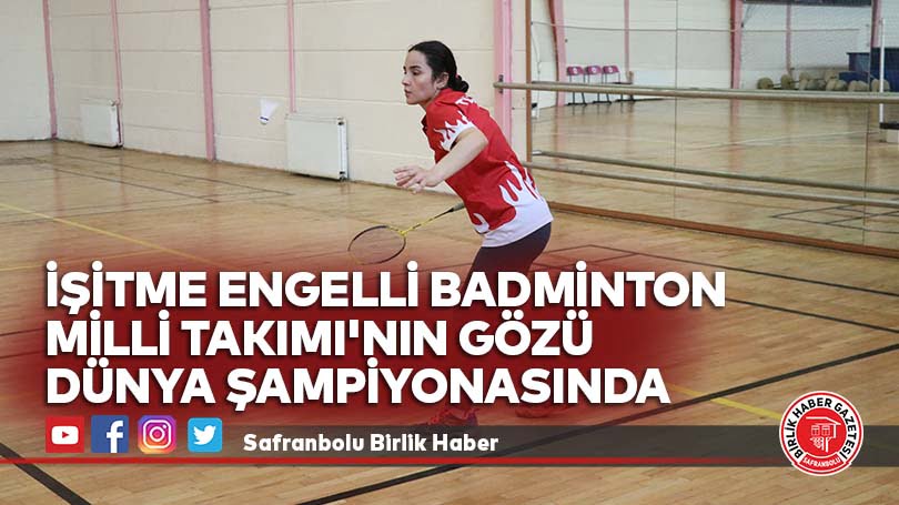 İşitme Engelli Badminton Milli Takımı’nın gözü dünya şampiyonasında